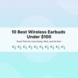 The 10 Best Wireless Earbuds Under $100: Smart Picks for Commuting, Work, and the Gym