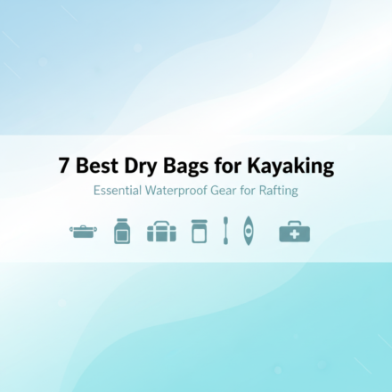 Best Waterproof Dry Bags for Kayaking and Rafting That Stay 100% Dry