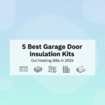 Best Garage Door Insulation Kits to Cut Heating Bills in 2025
