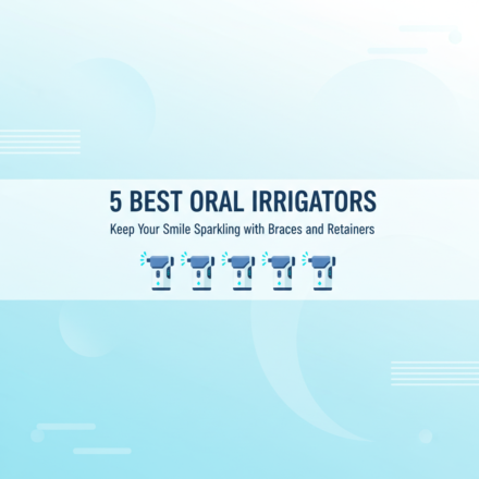 Best Oral Irrigators for Braces and Permanent Retainers in 2025