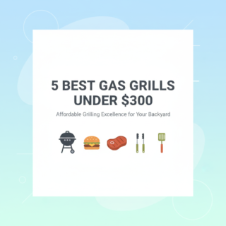Best Gas Grills Under $300 for Burgers, Steaks, and Backyard BBQs in 2025