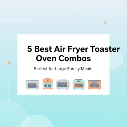Best Air Fryer Toaster Oven Combos for Large Families (10+ Quart)