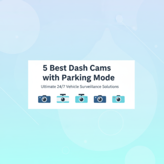 Best Dash Cams with Parking Mode for 24/7 Car Security in 2025