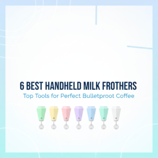 Best Handheld Milk Frothers for Bulletproof Coffee (2025 Edition)