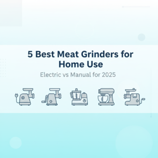 Best Meat Grinders for Home Use: Electric vs Manual for 2025