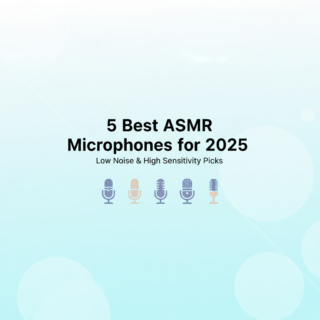 Best Microphones for Recording ASMR in 2025: Low Noise & High Sensitivity