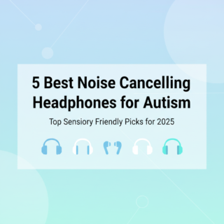 Best Noise Cancelling Headphones for Autism and Sensory Processing in 2025