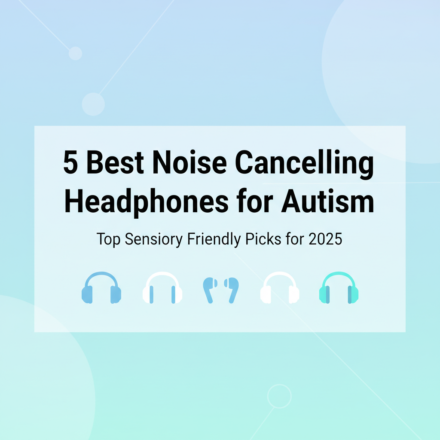 Best Noise Cancelling Headphones for Autism and Sensory Processing in 2025