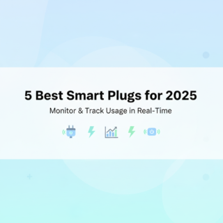 Best Smart Plugs for Energy Monitoring & Tracking Usage in Real-Time (2025)