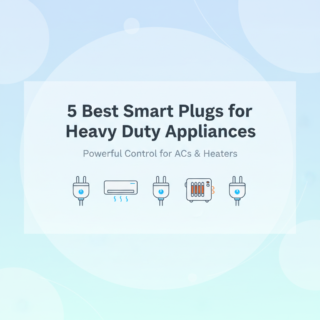Best Smart Plugs for Heavy Duty Appliances (AC & Heaters)