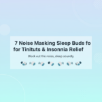 Best Noise Masking Sleep Buds for Tinnitus and Insomnia Relief