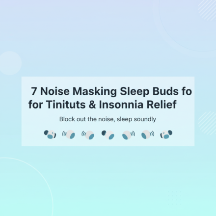 Best Noise Masking Sleep Buds for Tinnitus and Insomnia Relief