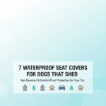 Best Waterproof Seat Covers for Dogs That Shed – Hair-Resistant & Scratch Proof